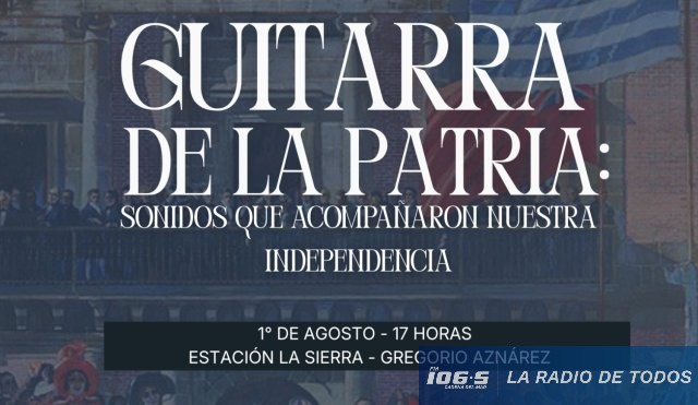 Gregorio Aznárez: presentan propuesta cultural “Guitarra de la Patria: sonidos que acompañaron nuestra Independencia”.